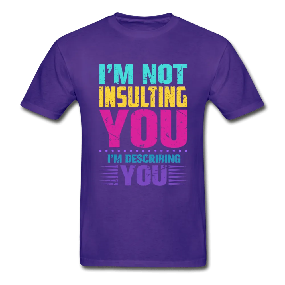 I'm Not Insulting You T-Shirt